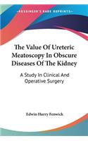 Value Of Ureteric Meatoscopy In Obscure Diseases Of The Kidney