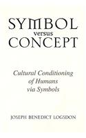 Symbol versus Concept: Cultural Conditioning of Humans Via Symbols