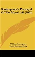Shakespeare's Portrayal Of The Moral Life (1902)