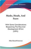 Masks, Heads, And Faces: With Some Considerations Respecting The Rise And Development Of Art (1891)