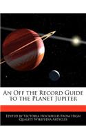 An Off the Record Guide to the Planet Jupiter