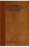 From A Middlesex Garden - A Book Of Garden Thoughts