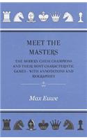 Meet the Masters - The Modern Chess Champions and Their Most Characteristic Games - With Annotations and Biographies
