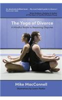 The Yoga of Divorce: A Mindful Route to Resolving Disputes: A Mindful Route to Resolving Disputes