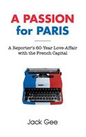 Passion for Paris: A Reporter's 60-Year Love-Affair with the French Capital