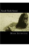 Xcode Tools Sensei: Your Guide to the Mac OS X and iOS Developer Tools