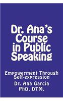 Dr Ana's Course in Public Speaking: Empowerment Through Self-Expression: (English)