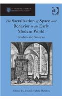 The Sacralization of Space and Behavior in the Early Modern World: Studies and Sources(St Andrews Studies in Reformation History)