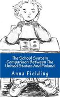 The School System Comparison Between The United States And Finland: What are the differences? Why Finns score higher in international tests? Why the American students cannot apply their knowledge in real life situati