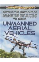 Getting the Most Out of Makerspaces to Build Unmanned Aerial Vehicles