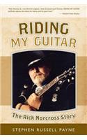 Riding My Guitar: The Rick Norcross Story