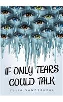 If Only Tears Could Talk