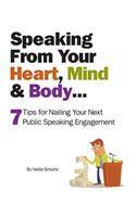 Speaking From Your Heart, Mind & Body...: 7 Tips for Nailing Your Next Public Speaking Engagement