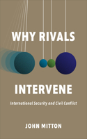 Why Rivals Intervene: International Security and Civil Conflict