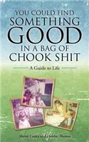 You Could Find Something Good in a Bag of Chook Shit