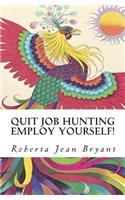 Quit Job Hunting Employ Yourself!