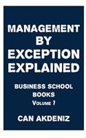 Management By Exception Explained: Business School Books Volume 7(7 Business School Books)