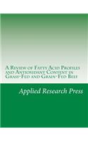 A Review of Fatty Acid Profiles and Antioxidant Content in Grass-Fed and Grain-Fed Beef