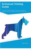 Schnauzer Training Guide Schnauzer Training Includes