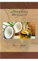 A Guide to Cooking With Coconut Oil