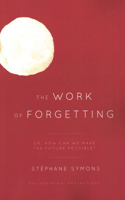 The Work of Forgetting: Or, How Can We Make the Future Possible?(Philosophical Projections)