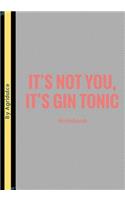it's Not You, It's Gin Tonic