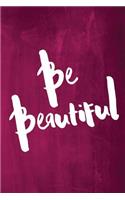 Chalkboard Journal - Be Series - Be Beautiful (Pink): 100 page 6" x 9" Ruled Notebook: Inspirational Journal, Blank Notebook, Blank Journal, Lined Notebook, Blank Diary