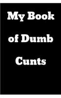 My Book of Dumb Cunts: Blank Lined Journal