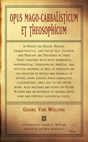 Opus Mago-Cabbalisticum Et Theosophicum: In Which the Origin, Nature, Characteristics, and Use of Salt, Sulfur and Mercury Are Described in Three Parts Together with Much Wonderful Mathemat