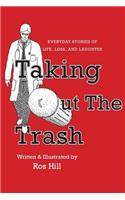 Taking Out The Trash-Everyday Stories of Life, Loss, and Laughter