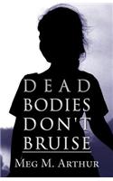Dead Bodies Don't Bruise