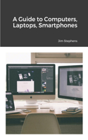 Guide to Computers, Laptops, Smartphones