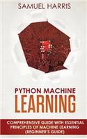 Python Machine Learning: Comprehensive Guide with Essential Principles of Machine Learning