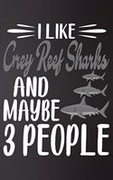 I like Grey Reef Sharks and Maybe 3 People