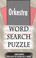 Orkestra WORD SEARCH PUZZLE +300 WORDS Medium To Extremely Hard: AND MANY MORE OTHER TOPICS, With Solutions, 8x11' 80 Pages, All Ages: Kids 7-10, Solvable Word Search Puzzles, Seniors And Adults.