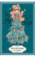 Be Jolly and Bright: Christmas Lady Gratitude Journal 6X9 Inches 100 Pages Women with Christmas tree dress