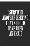 I Survived Another Meeting That Should Have Been An Email Journal Notebook