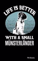 Life Is Better With A Small Münsterländer: Kariertes A5 Notizbuch oder Heft für Schüler, Studenten und Erwachsene(365 Sprüche Und Lustiges)