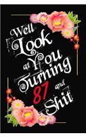 Well Look at You Turning 87 and Shit Notebook Gift: Lined Notebook / Journal Gift, 120 Pages, 6x9, Soft Cover, Matte Finish