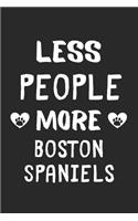 Less People More Boston Spaniels: Lined Journal, 120 Pages, 6 x 9, Funny Boston Spaniel Gift Idea, Black Matte Finish (Less People More Boston Spaniels Journal)