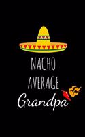 Nacho Average Grandpa: Funny Gag Gifts For Grandfathers Birthday, Christmas & Father's Day Novelty Gift Ideas, Small Lined Notebook