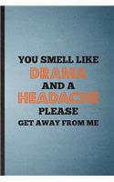 You Smell Like Drama and a Headache Please Get Away from Me