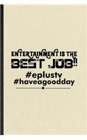 Entertainment Is the Best Job Eplustv Haveagooddday