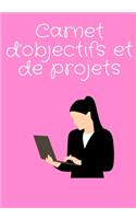 Carnet d'Objectifs Et de Projets: Réalisez vos rêves en vous organisant dès maintenant - Étape par étape - Objectifs et sous-objectifs - Planification - Checklist - To Do List - Proj