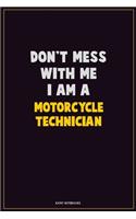 Don't Mess With Me, I Am A Motorcycle Technician