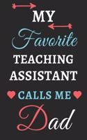 My Favorite Teaching Assistant Calls Me Dad: lined notebook, Teaching Assistant Gift