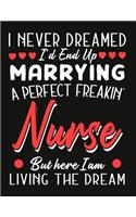 i never dreamed i'd end up marrying a perfect freakin' Nurse But Here I am Living The Dream