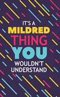 It's a Mildred Thing You Wouldn't Understand: Lined Notebook / Journal Gift, 120 Pages, 6x9, Soft Cover, Glossy Finish