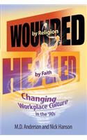 Wounded by Religion Healed by Faith