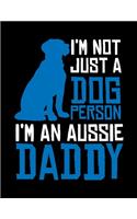 I'm Not Just a Dog Person I'm an Aussie Daddy